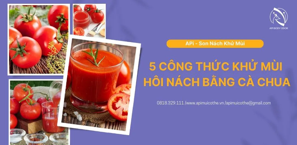 Bật mí 5 công thức khử mùi hôi nách bằng cà chua áp dụng ngay tại nhà