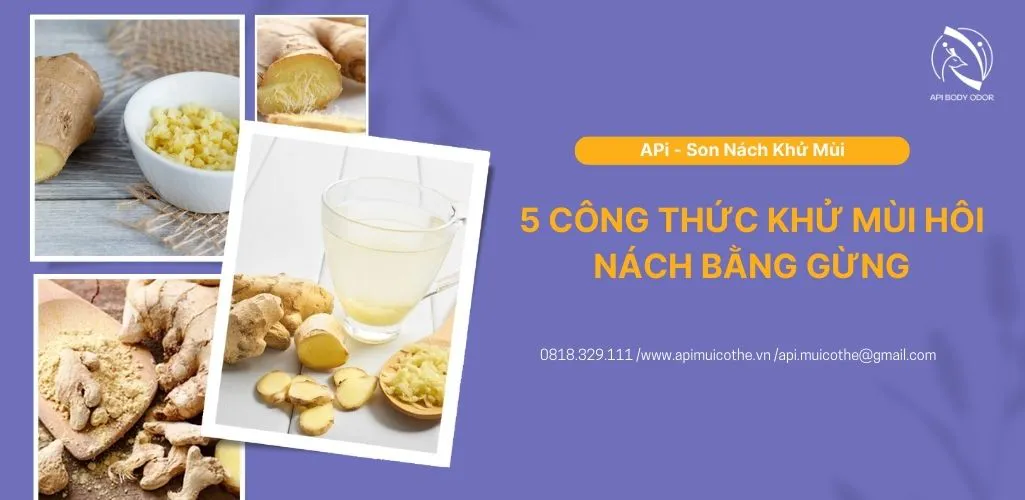 5 công thức khử mùi hôi nách bằng gừng hiệu quả trong một nốt nhạc